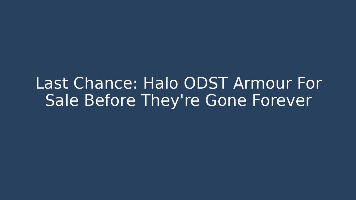 Last Chance: Halo ODST Armour For Sale Before They're Gone Forever