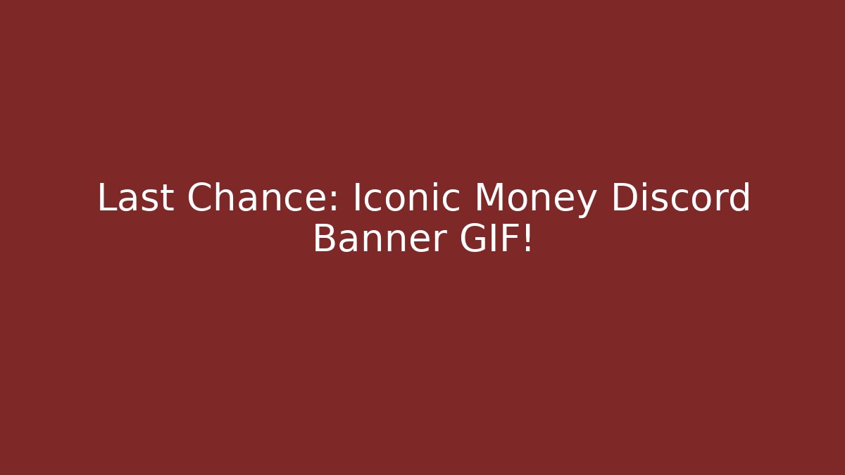 Last Chance: Iconic Money Discord Banner GIF!