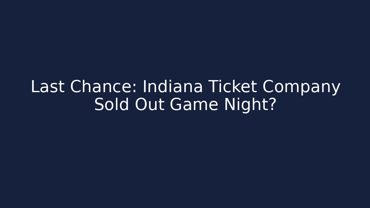 Last Chance: Indiana Ticket Company Sold Out Game Night?