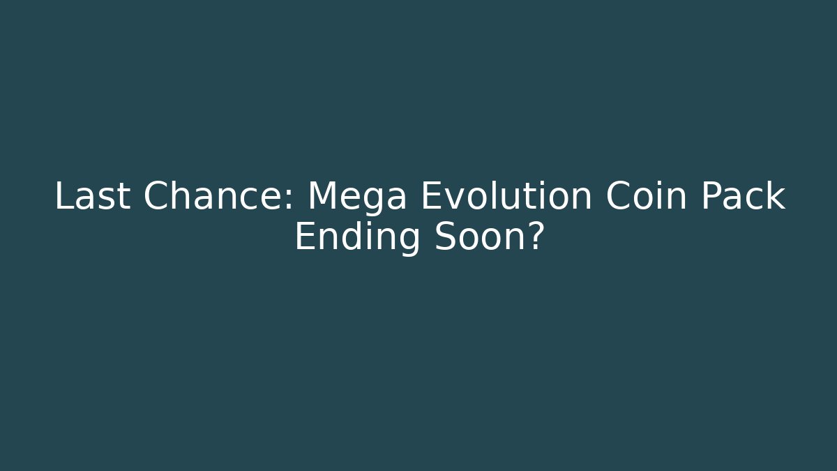 Last Chance: Mega Evolution Coin Pack Ending Soon?