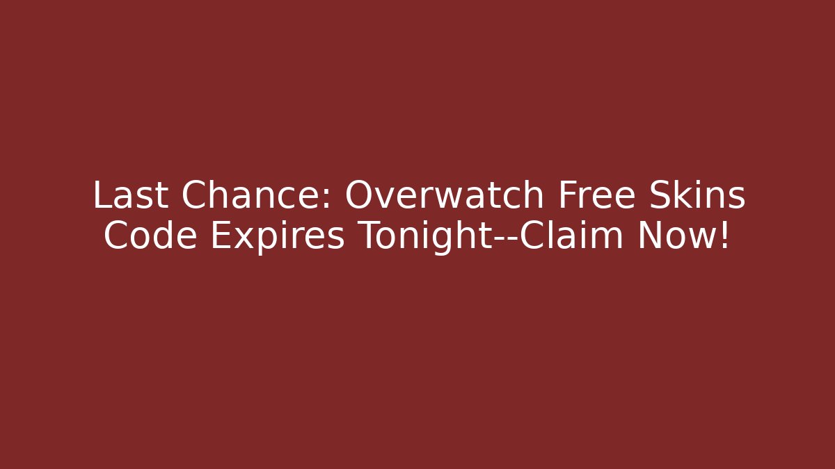 Last Chance: Overwatch Free Skins Code Expires Tonight—Claim Now!