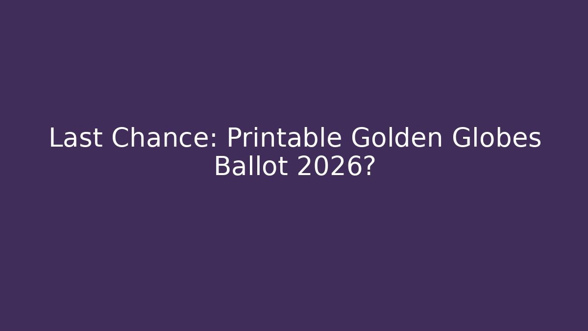 Last Chance: Printable Golden Globes Ballot 2026?