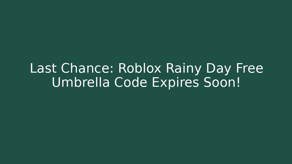 Last Chance: Roblox Rainy Day Free Umbrella Code Expires Soon!