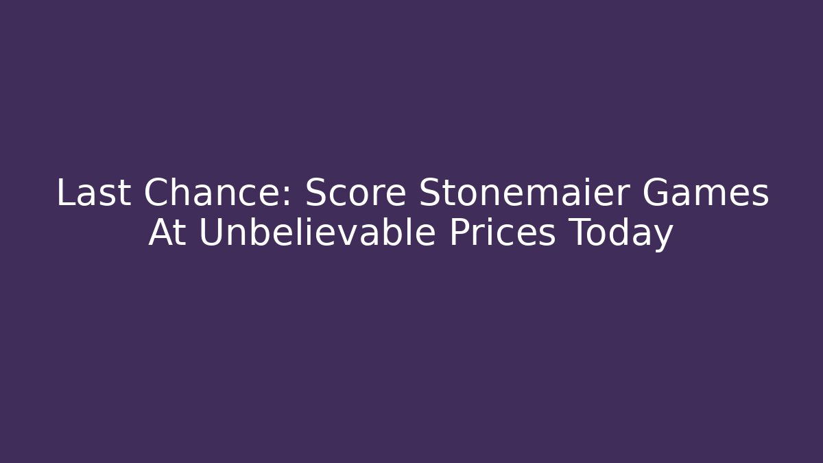 Last Chance: Score Stonemaier Games At Unbelievable Prices Today
