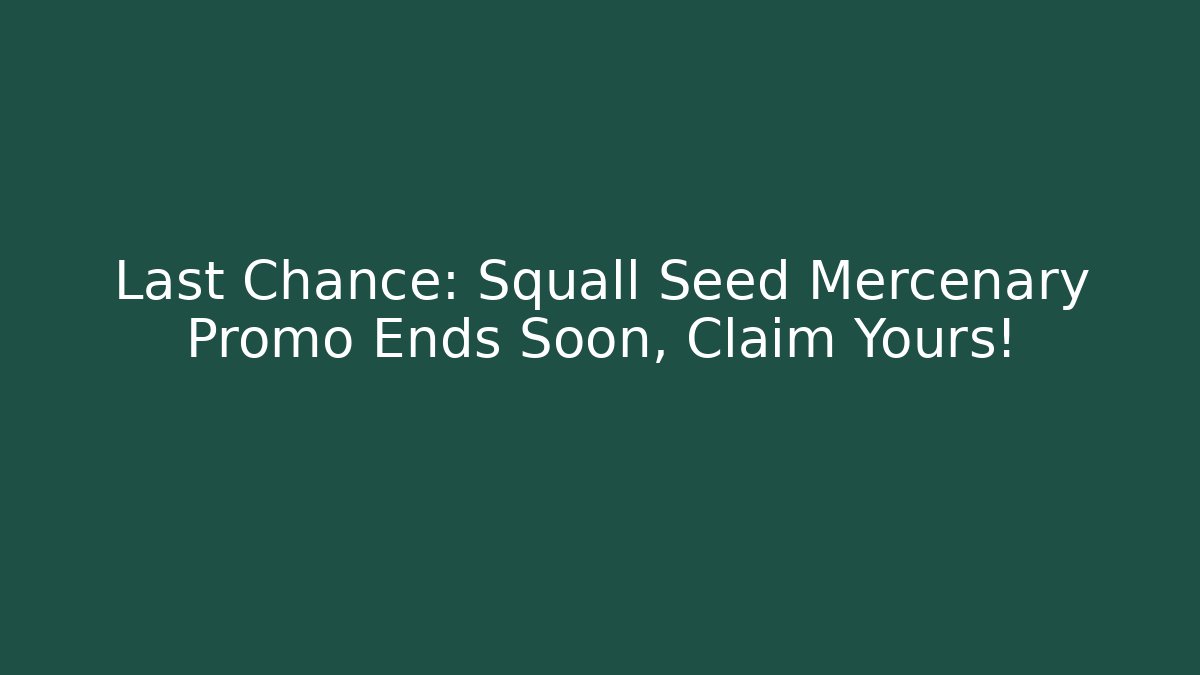 Last Chance: Squall Seed Mercenary Promo Ends Soon, Claim Yours! - Critter Realm