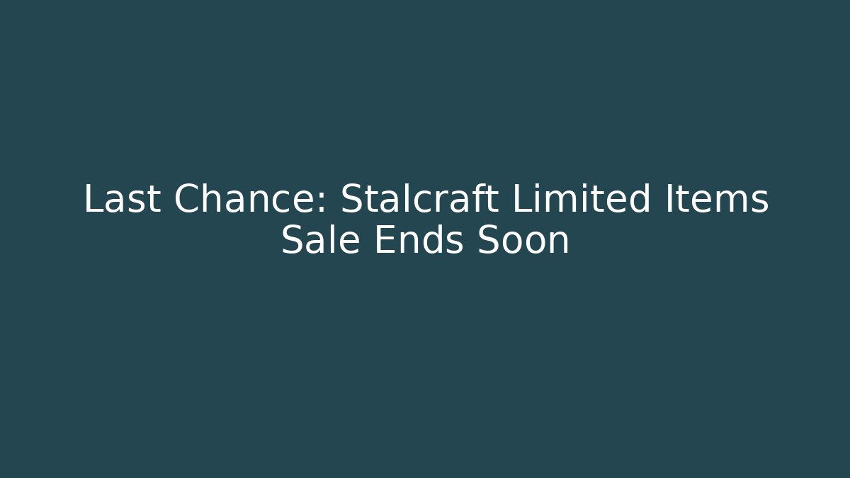 Last Chance: Stalcraft Limited Items Sale Ends Soon