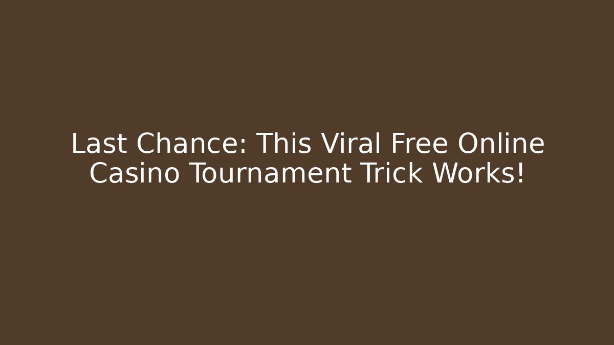 Last Chance: This Viral Free Online Casino Tournament Trick Works!