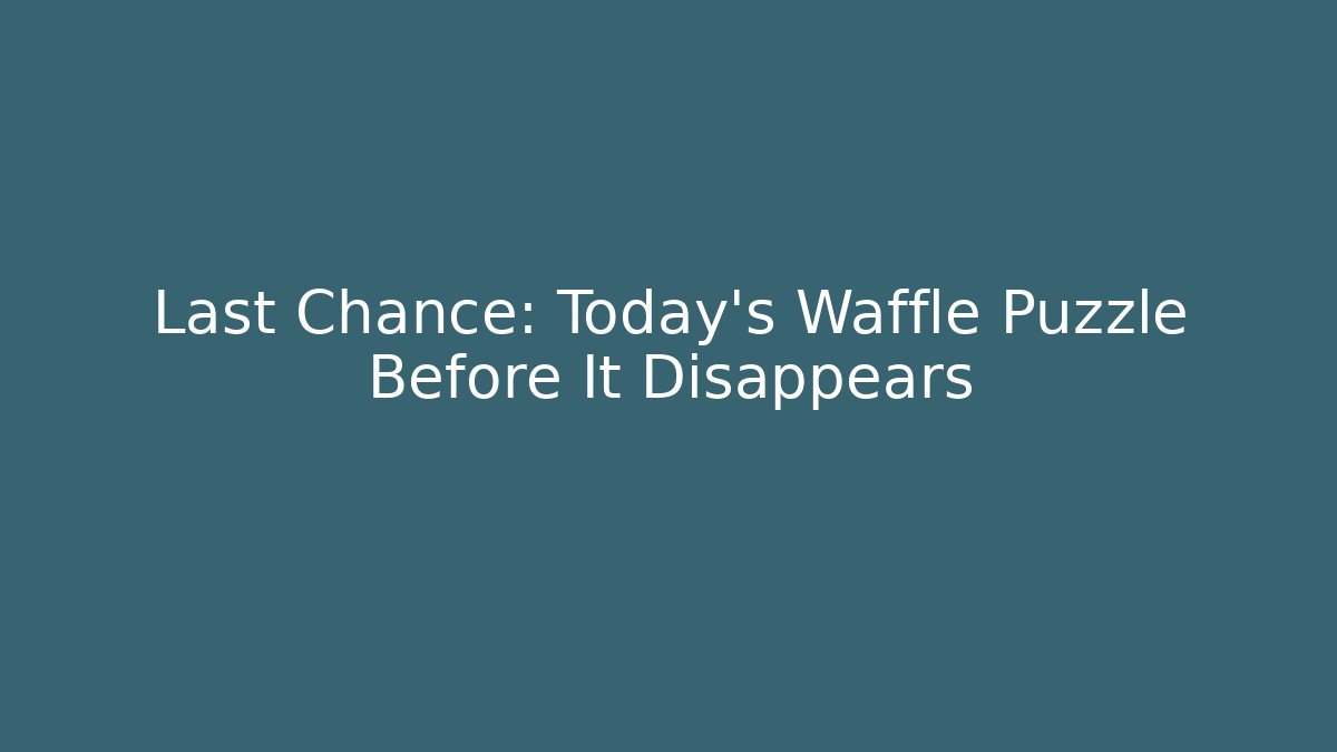 Last Chance: Today’s Waffle Puzzle Before It Disappears