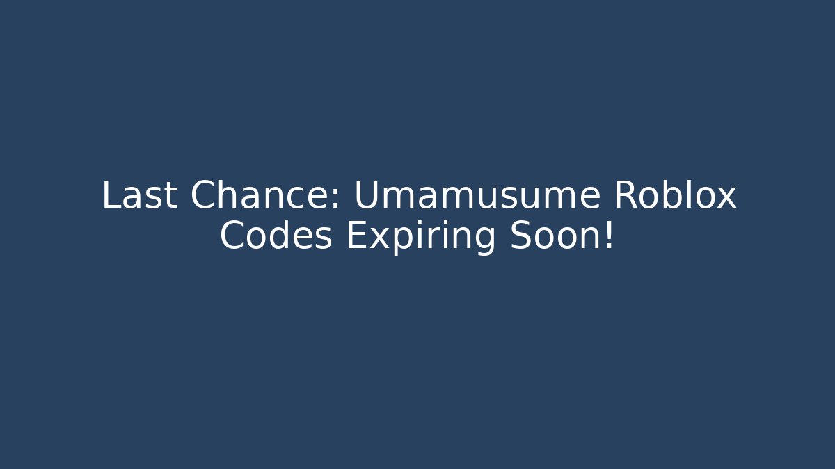 Last Chance: Umamusume Roblox Codes Expiring Soon! - Critter Realm