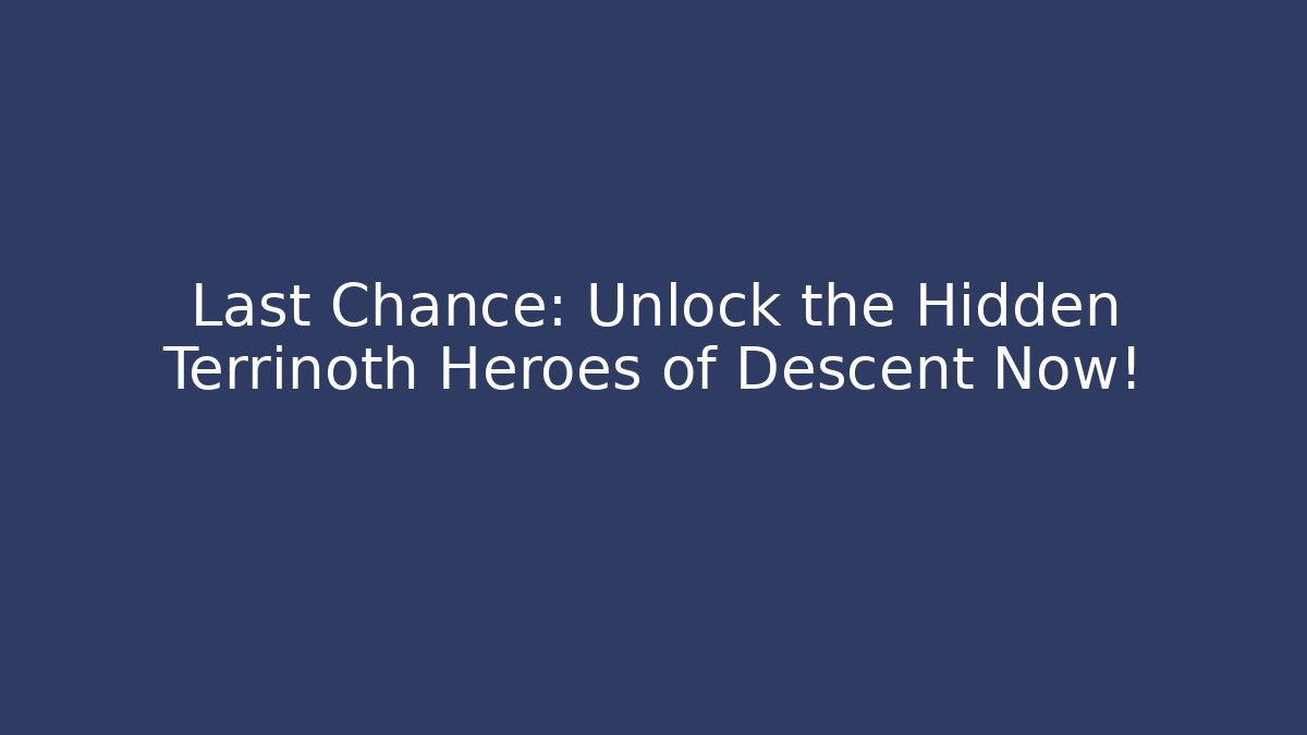 Last Chance: Unlock the Hidden Terrinoth Heroes of Descent Now!