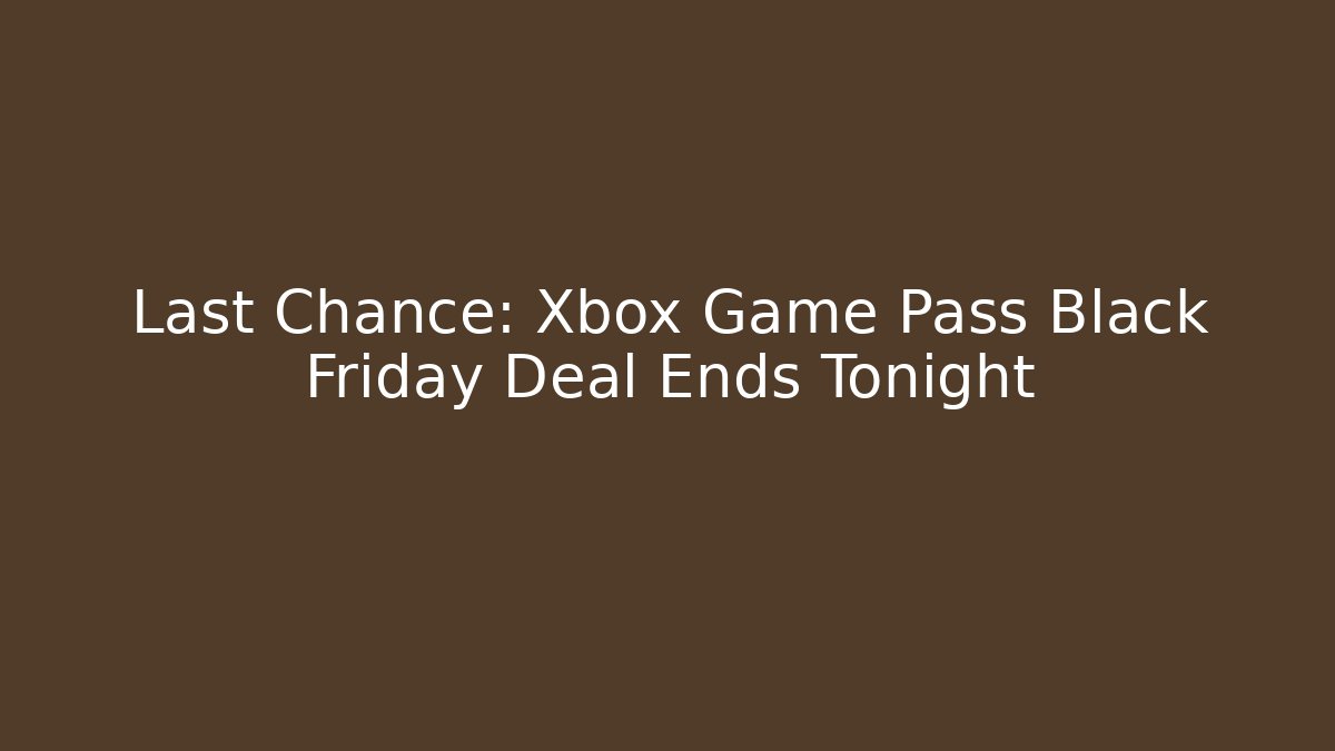 Last Chance: Xbox Game Pass Black Friday Deal Ends Tonight