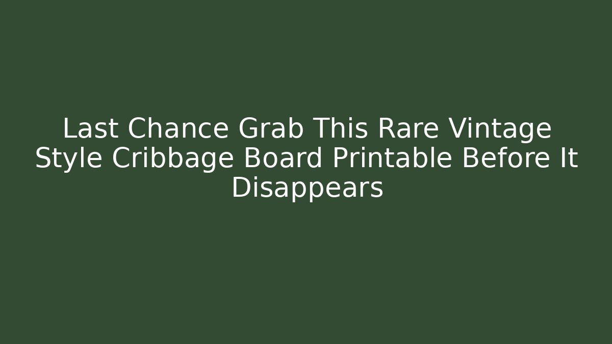 Last Chance Grab This Rare Vintage Style Cribbage Board Printable Before It Disappears