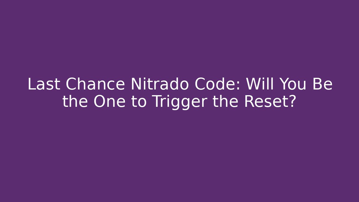 Last Chance Nitrado Code: Will You Be the One to Trigger the Reset? - Critter Realm