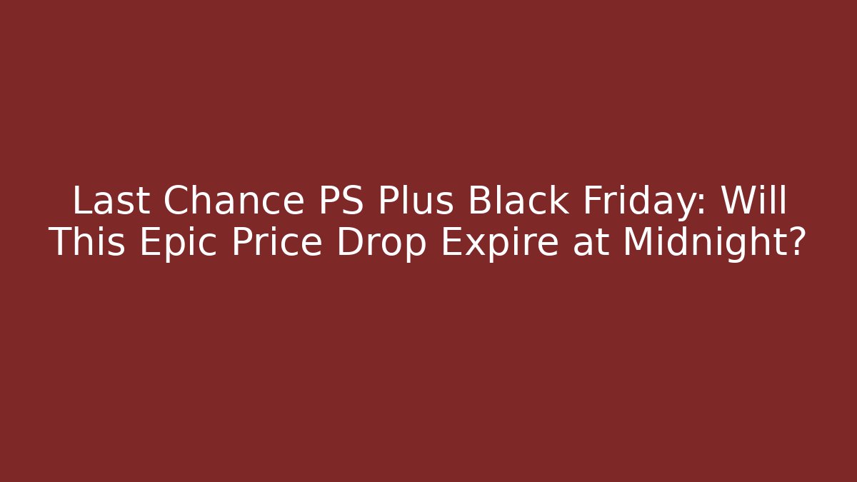 Last Chance PS Plus Black Friday: Will This Epic Price Drop Expire at Midnight?