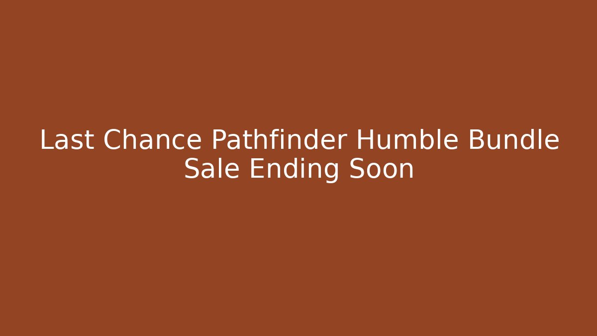 Last Chance Pathfinder Humble Bundle Sale Ending Soon