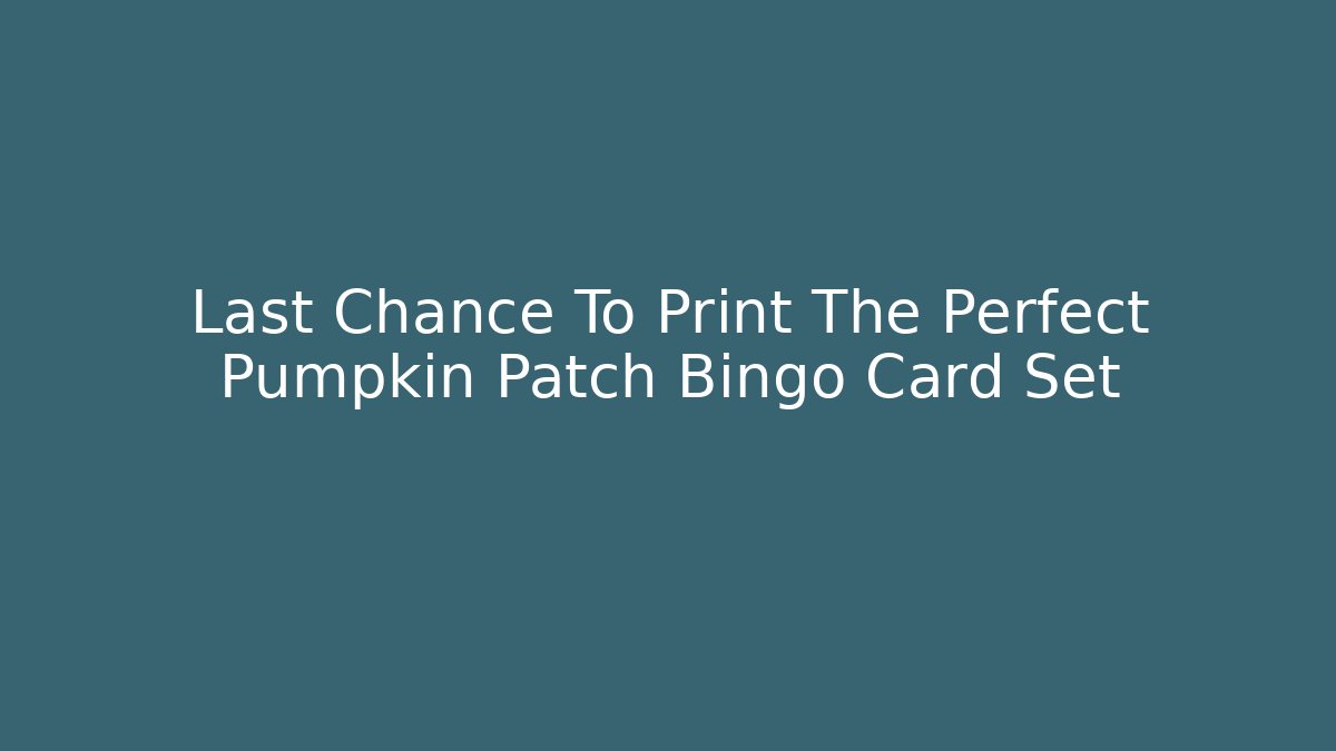 Last Chance To Print The Perfect Pumpkin Patch Bingo Card Set