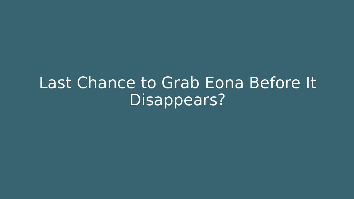Last Chance to Grab Eona Before It Disappears? - Critter Realm