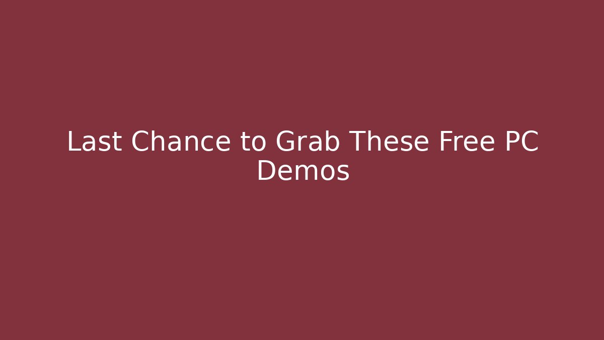 Last Chance to Grab These Free PC Demos