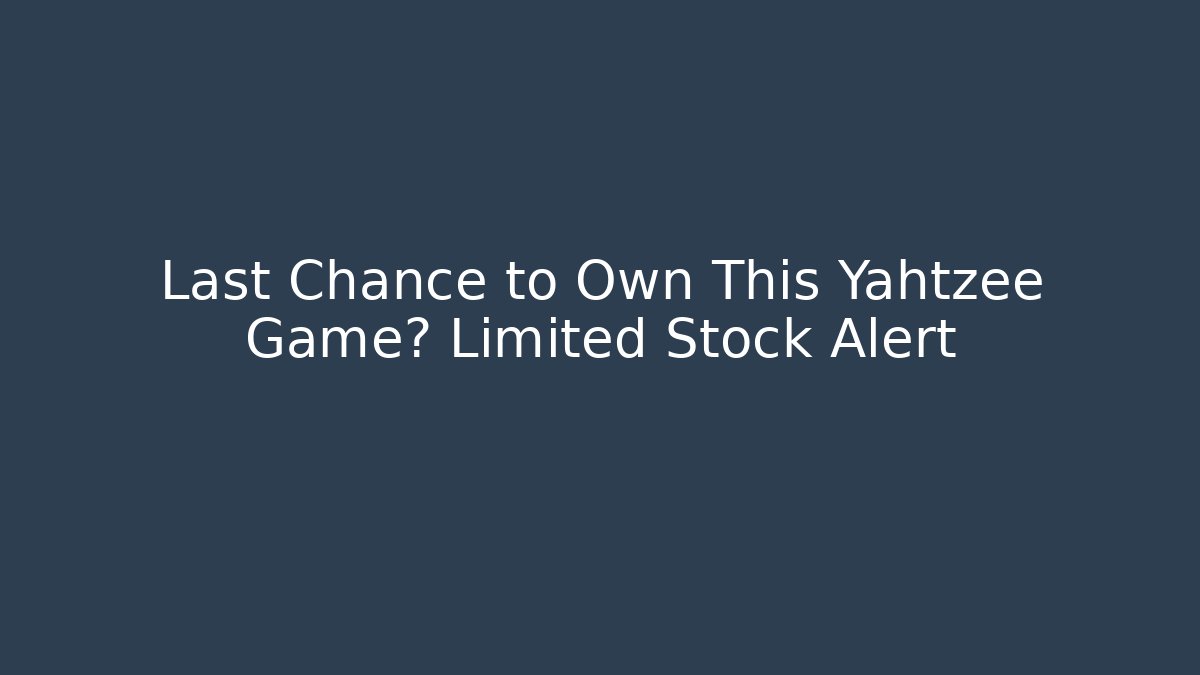 Last Chance to Own This Yahtzee Game? Limited Stock Alert - Critter Realm