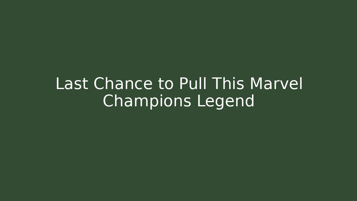 Last Chance to Pull This Marvel Champions Legend - Critter Realm