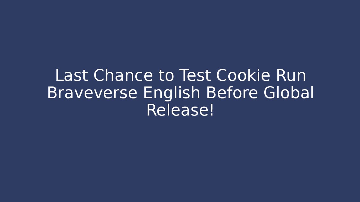 Last Chance to Test Cookie Run Braveverse English Before Global Release!