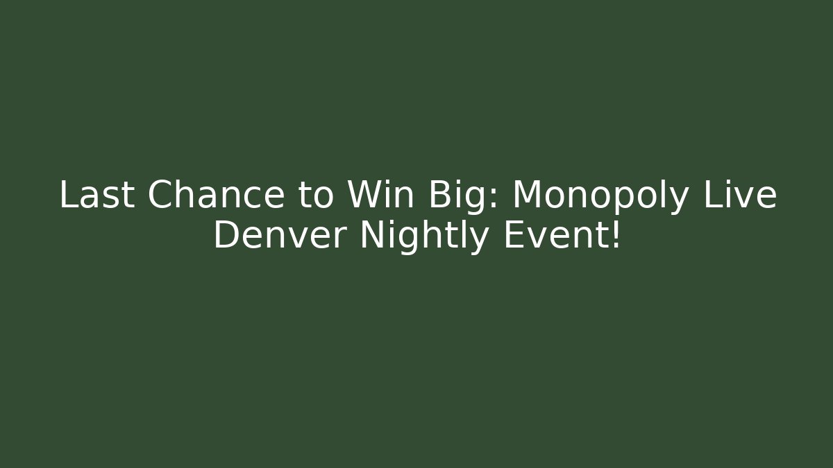 Last Chance to Win Big: Monopoly Live Denver Nightly Event!
