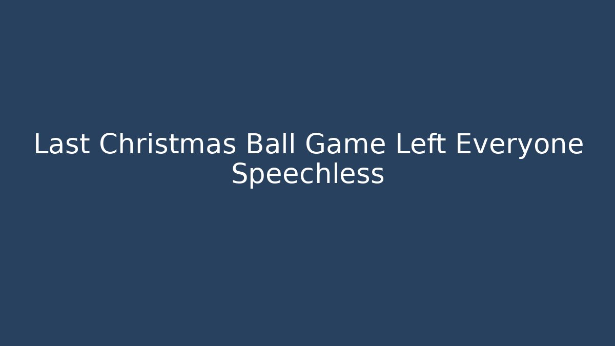 Last Christmas Ball Game Left Everyone Speechless - Critter Realm