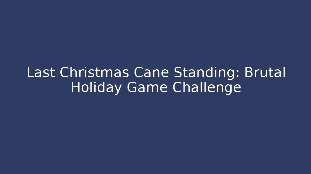 Last Christmas Cane Standing: Brutal Holiday Game Challenge