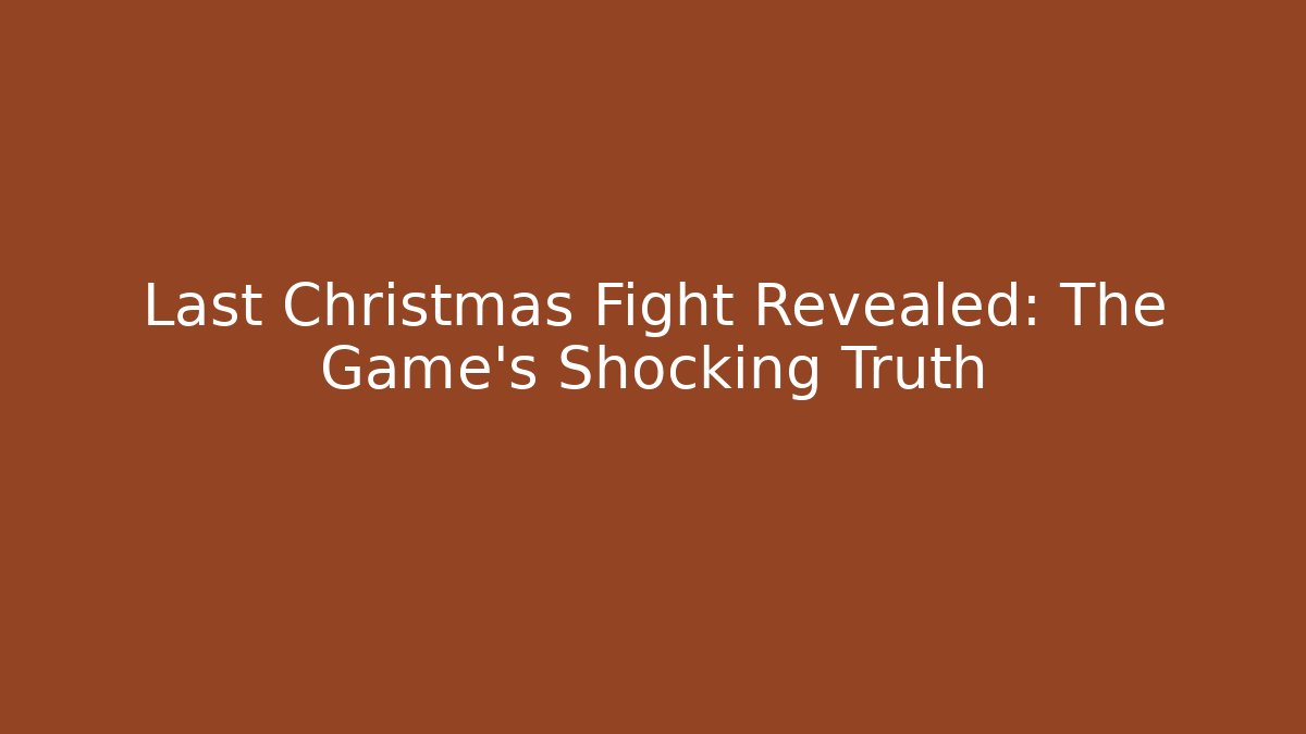 Last Christmas Fight Revealed: The Game's Shocking Truth
