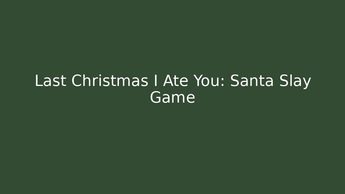 Last Christmas I Ate You: Santa Slay Game