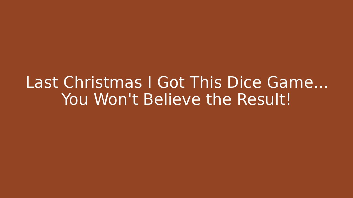 Last Christmas I Got This Dice Game… You Won't Believe the Result!