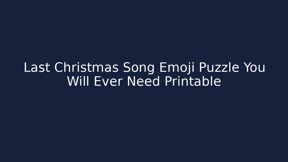 Last Christmas Song Emoji Puzzle You Will Ever Need Printable