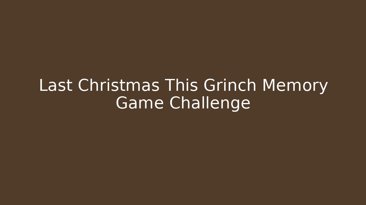 Last Christmas This Grinch Memory Game Challenge