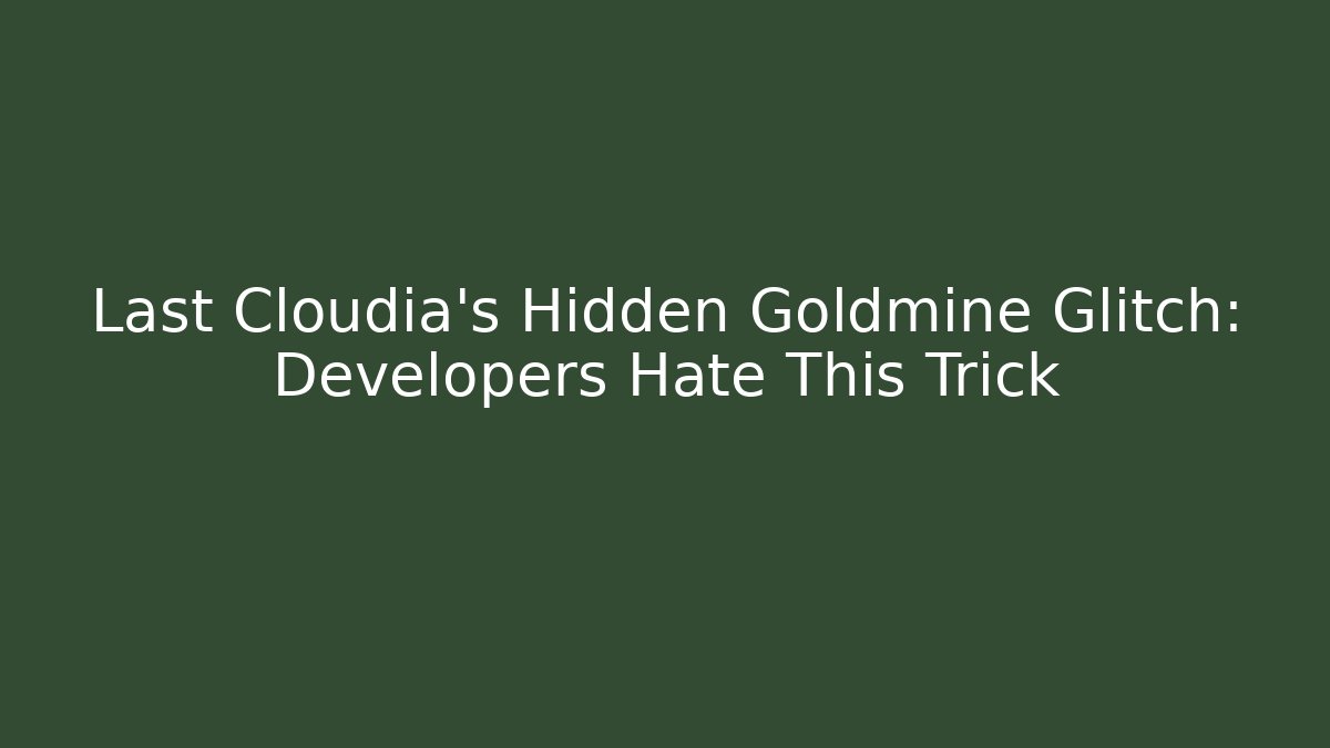 Last Cloudia's Hidden Goldmine Glitch: Developers Hate This Trick