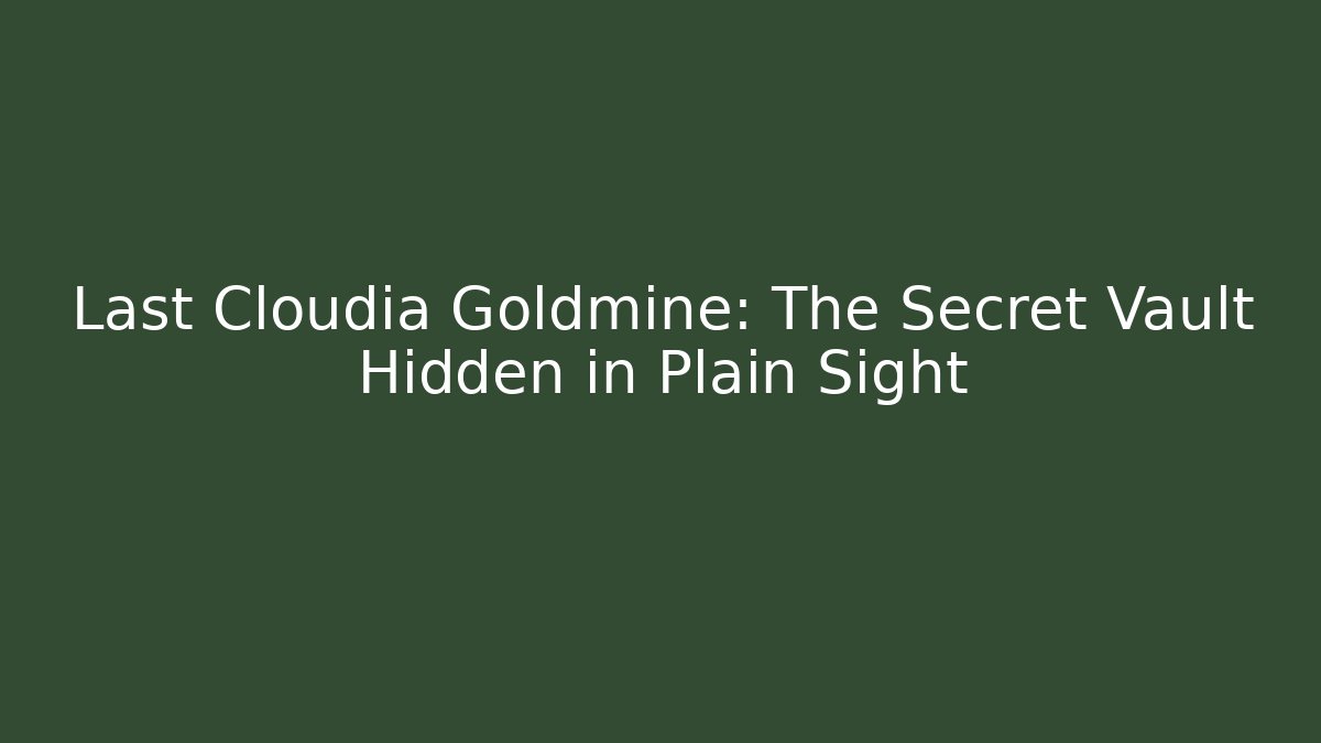 Last Cloudia Goldmine: The Secret Vault Hidden in Plain Sight