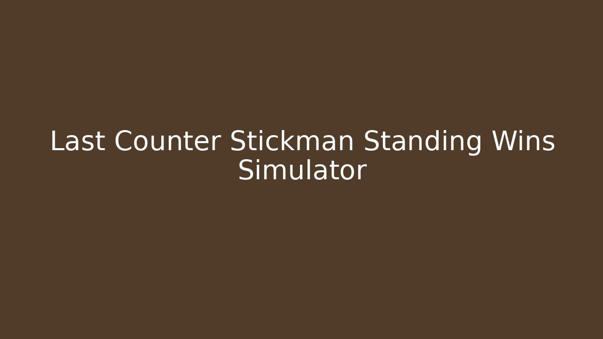 Last Counter Stickman Standing Wins Simulator - Critter Realm