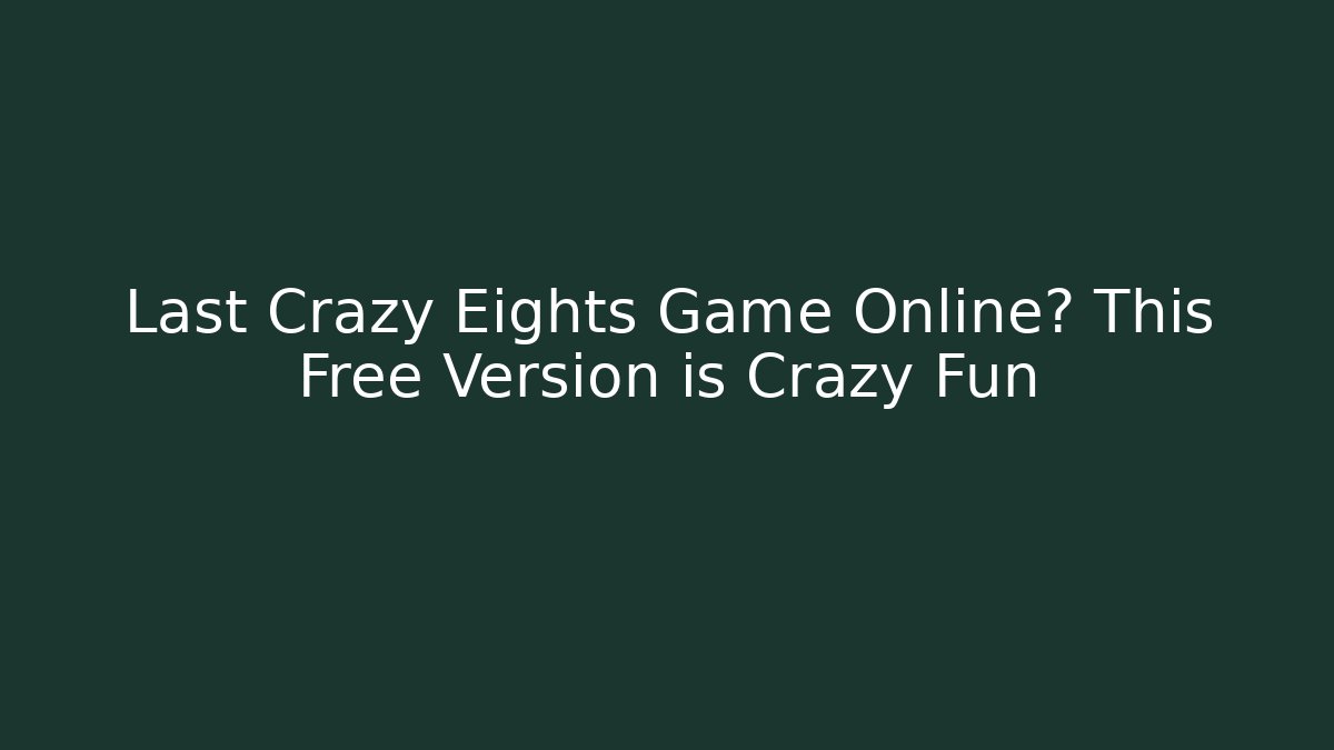 Last Crazy Eights Game Online? This Free Version is Crazy Fun - Critter Realm