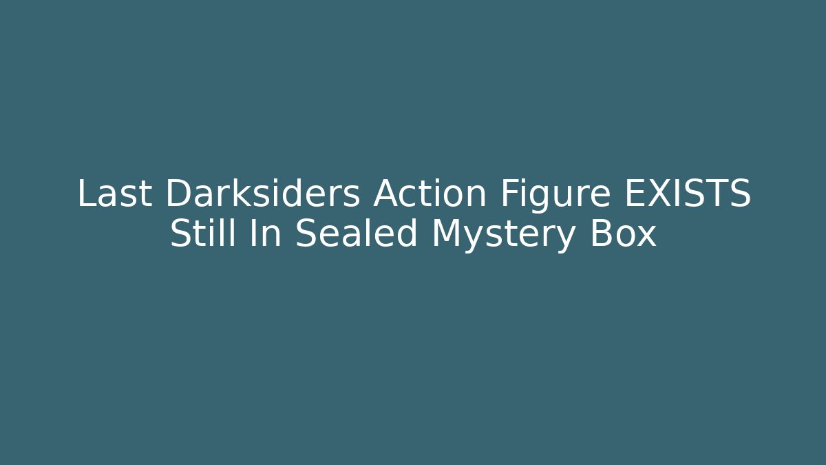 Last Darksiders Action Figure EXISTS Still In Sealed Mystery Box