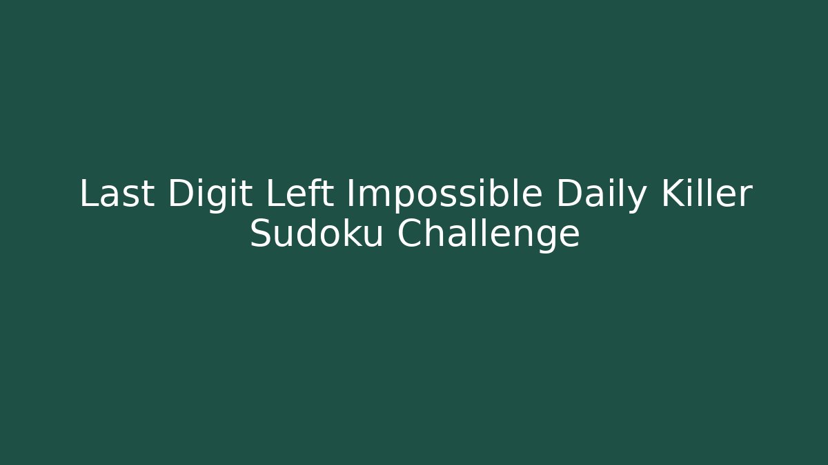 Last Digit Left Impossible Daily Killer Sudoku Challenge