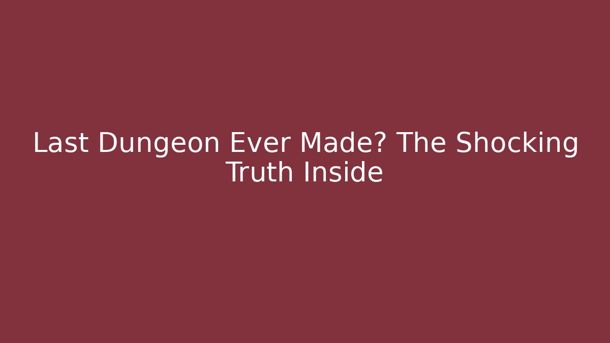 Last Dungeon Ever Made? The Shocking Truth Inside - Critter Realm