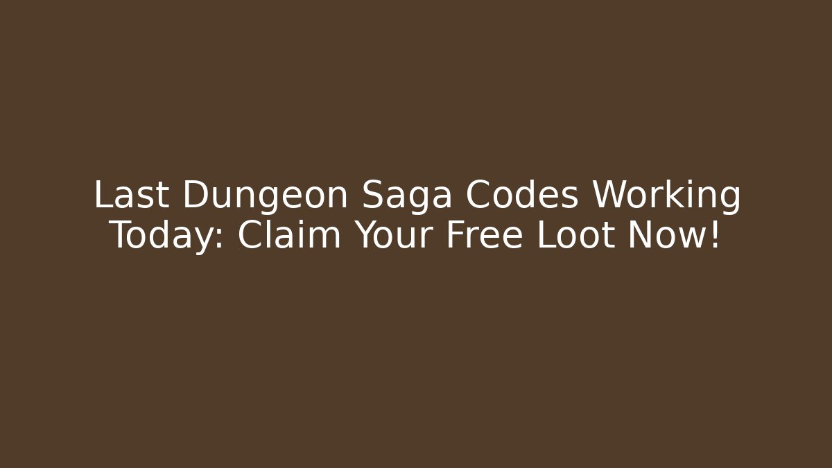 Last Dungeon Saga Codes Working Today: Claim Your Free Loot Now! - Critter Realm