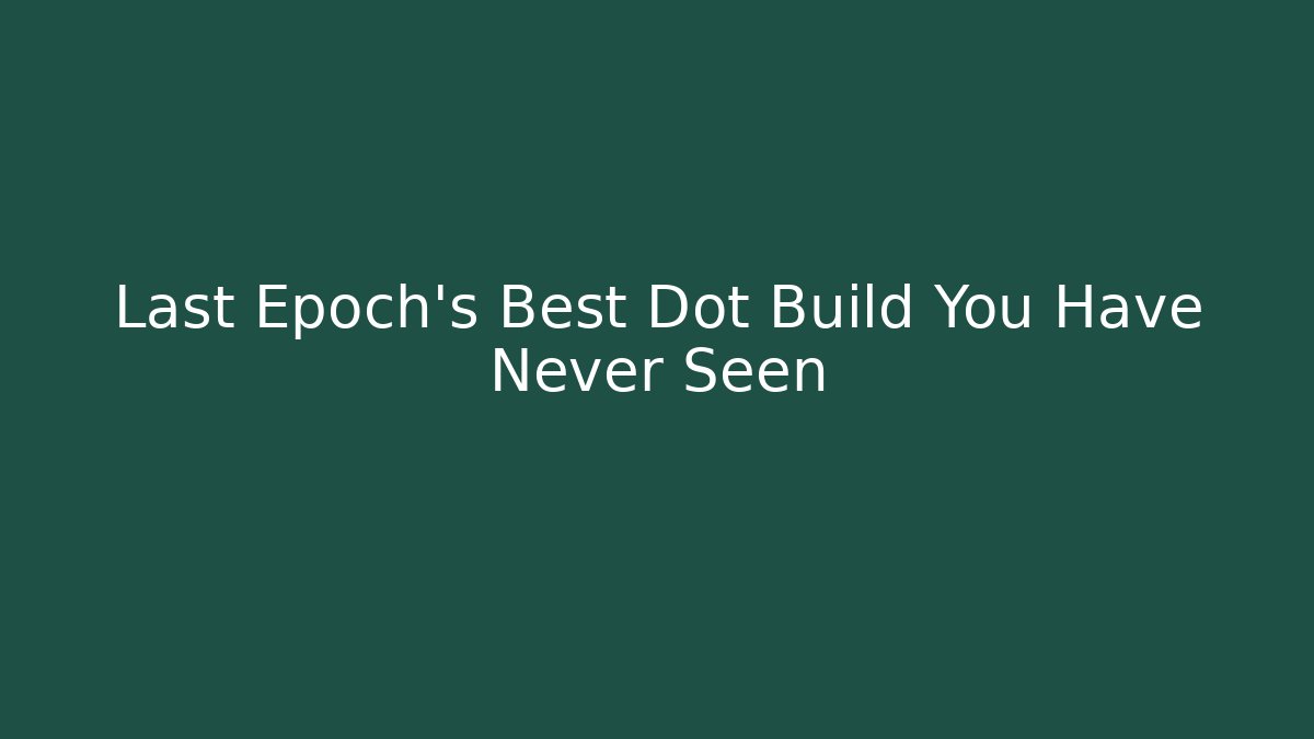 Last Epoch's Best Dot Build You Have Never Seen - Critter Realm