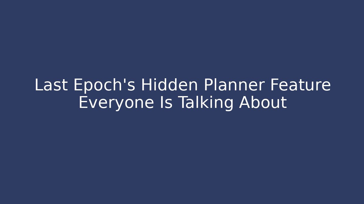 Last Epoch's Hidden Planner Feature Everyone Is Talking About