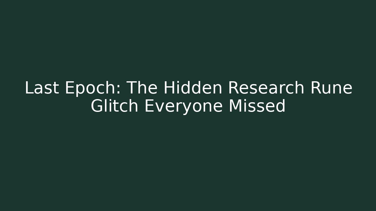 Last Epoch: The Hidden Research Rune Glitch Everyone Missed
