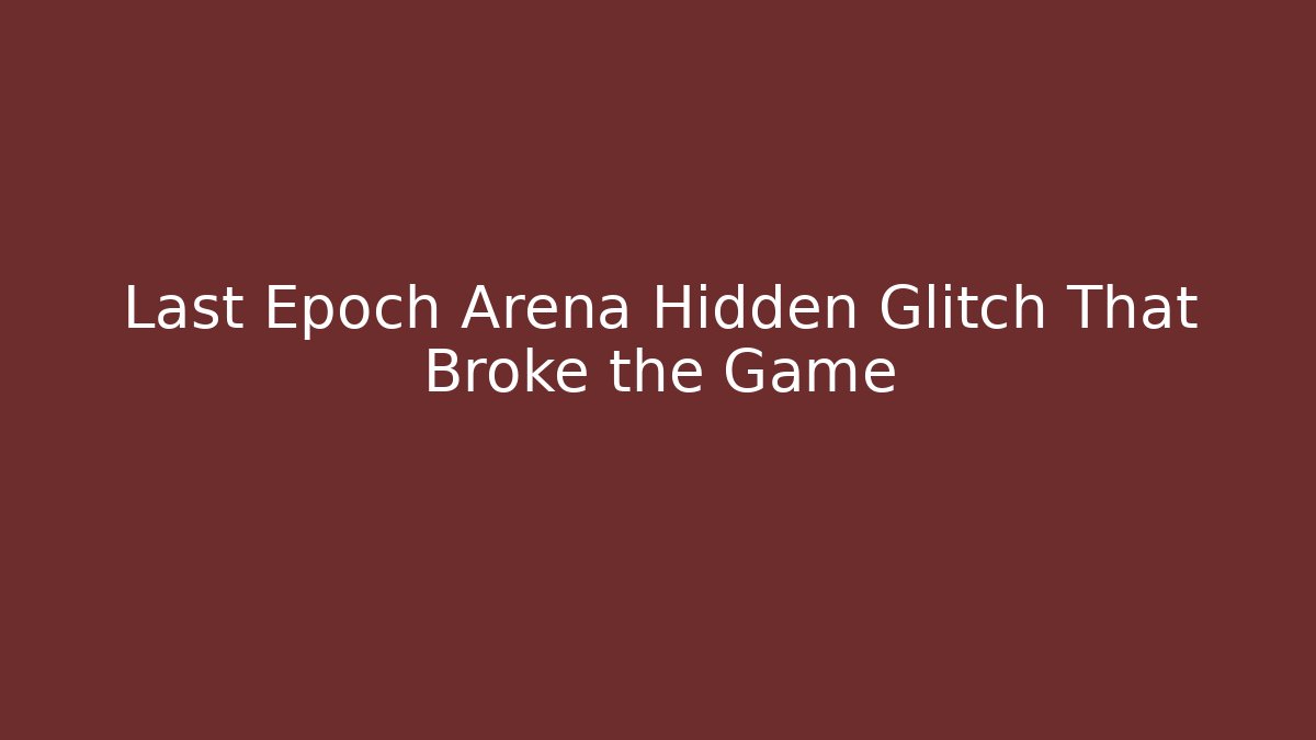 Last Epoch Arena Hidden Glitch That Broke the Game - Critter Realm