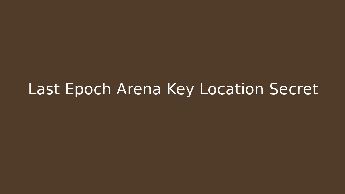 Last Epoch Arena Key Location Secret - Critter Realm
