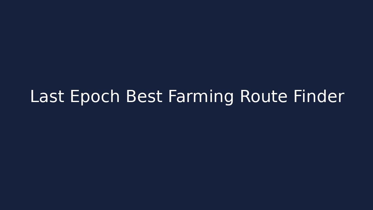 Last Epoch Best Farming Route Finder