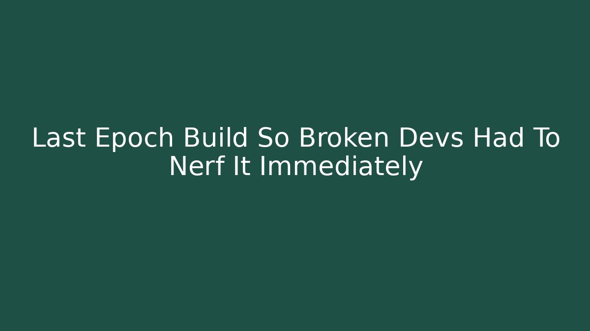 Last Epoch Build So Broken Devs Had To Nerf It Immediately - Critter Realm
