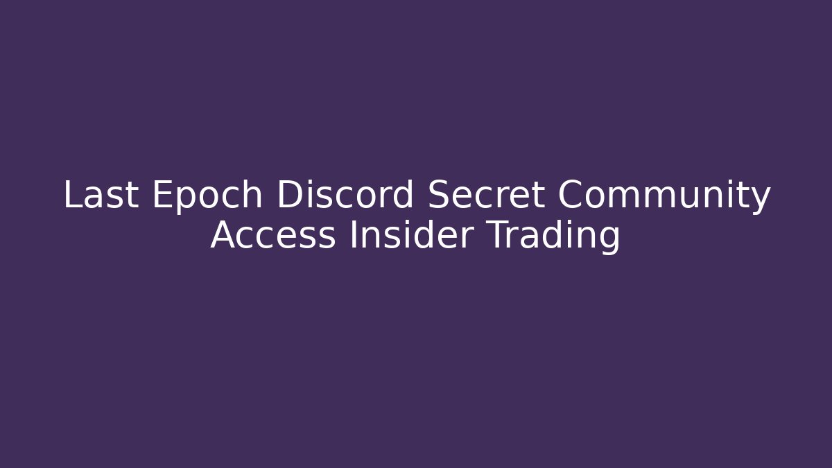 Last Epoch Discord Secret Community Access Insider Trading