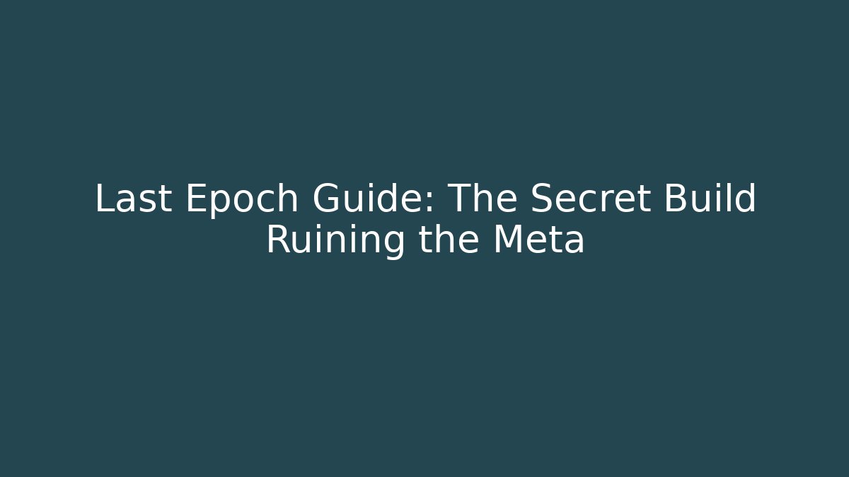 Last Epoch Guide: The Secret Build Ruining the Meta